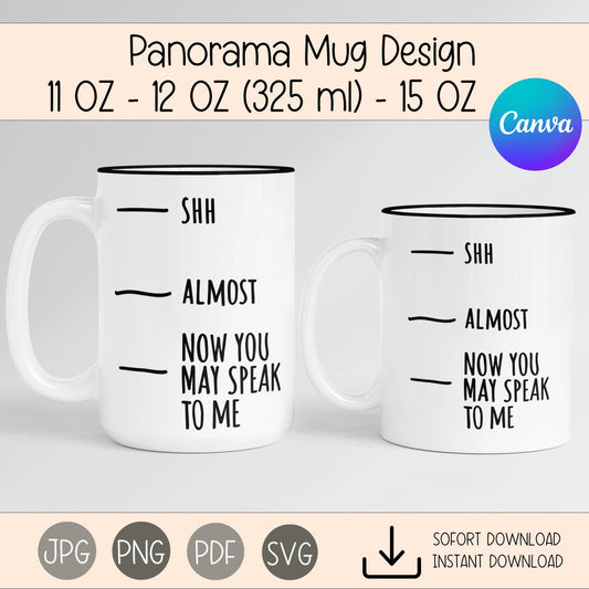 Lustige Sublimation Panorama-Tassenvorlage Spruch – "Shh, Almost, Now You May Speak To Me" – für 11 OZ, 12 OZ, 15 OZ, 325ml Tasse Becher kleinebuchstaben
